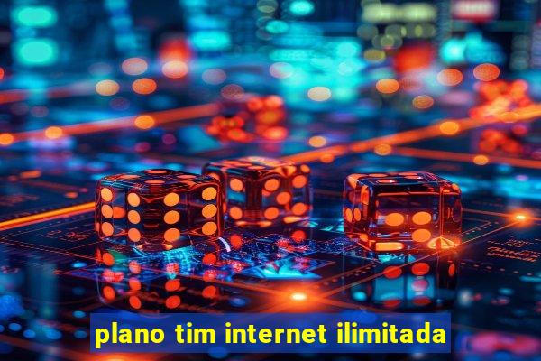 plano tim internet ilimitada